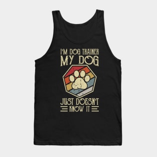 I'm Dog Trainer My Dog Doesn't Know It T shirt For Women Tank Top